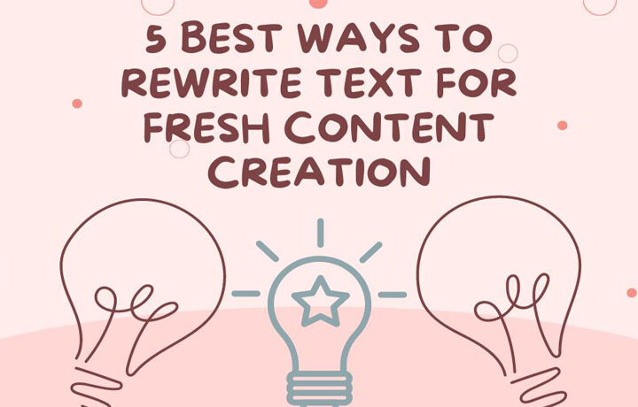 5 Best Ways to Rewrite Texts for Fresh Content Creation