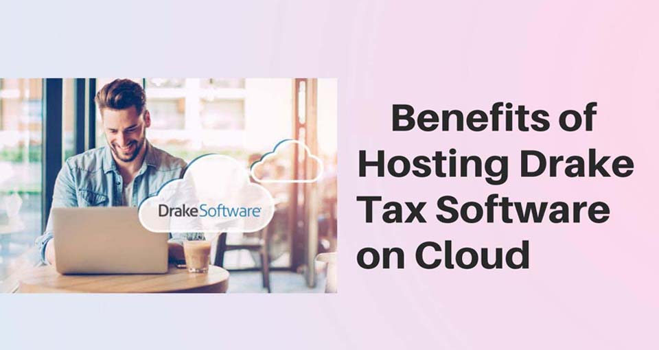 Benefits of Hosting Drake Tax Software Over The Cloud