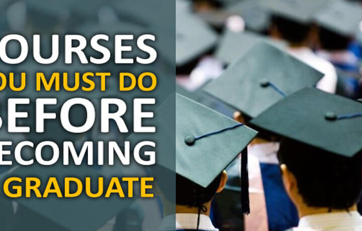 Courses You Must Do Before Becoming A Graduate