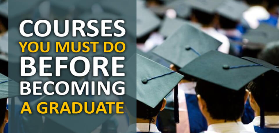 Courses You Must Do Before Becoming A Graduate