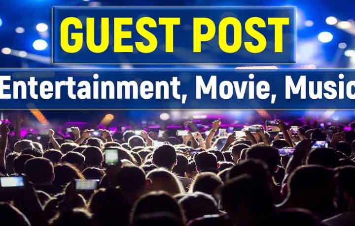 Guest Posting Sites For Entertainment & Music