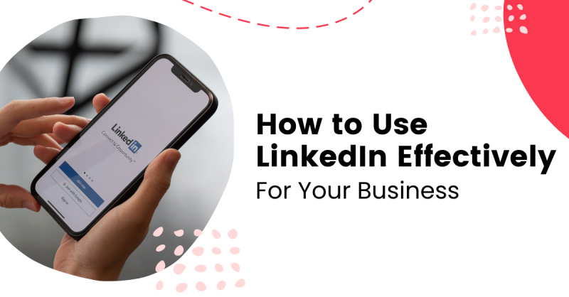 How to Use LinkedIn Effectively for your Business