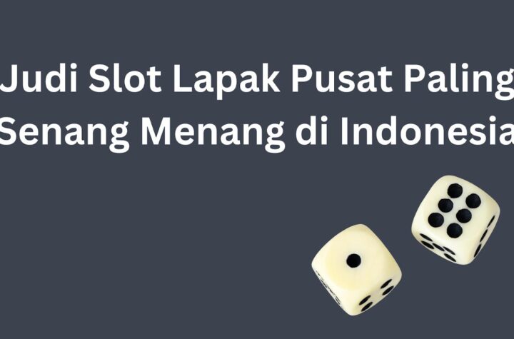 Judi Slot Lapak Pusat Paling Senang Menang di Indonesia