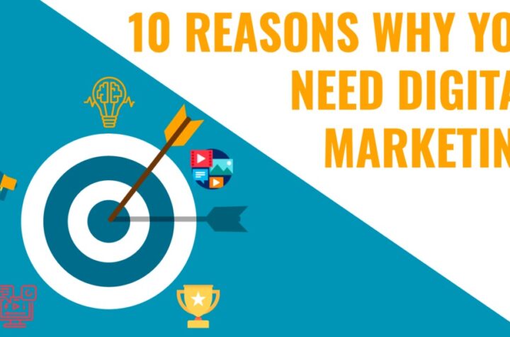 Reasons You Need Digital Marketing