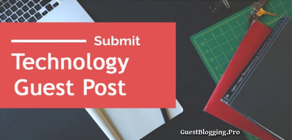 Write For Us Technology + Guest Post