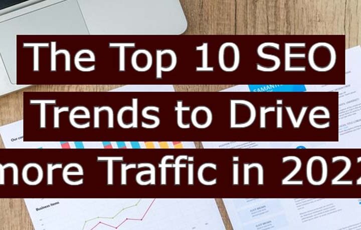 The Top 10 SEO Trends to Drive More Traffic in 2022