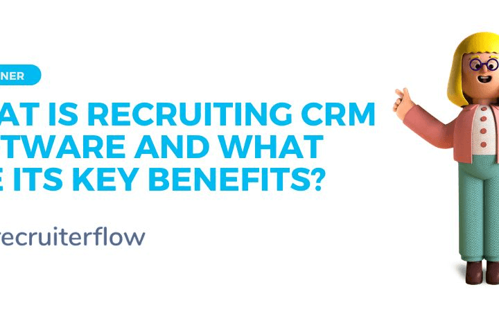 What is Recruiting CRM Software and What are its Key Benefits?